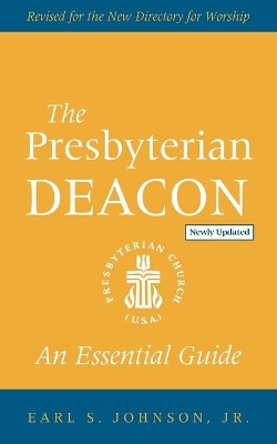 The Presbyterian Deacon, Updated Edition: An Essential Guide, Revised for the New Form of Government book