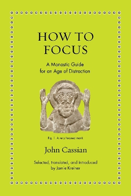 How to Focus: A Monastic Guide for an Age of Distraction book