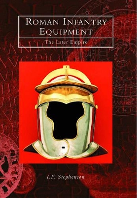 Roman Infantry Equipment by I. P. Stephenson