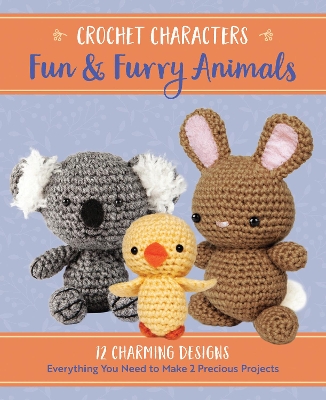 Crochet Characters Fun & Furry Animals: 12 Charming Designs, Everything You Need to Make 2 Precious Projects book