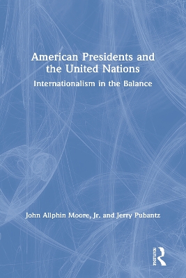 American Presidents and the United Nations: Internationalism in the Balance book