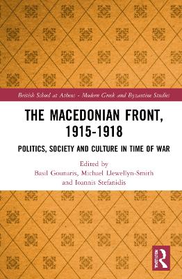 The Macedonian Front, 1915-1918: Politics, Society and Culture in Time of War by Basil Gounaris
