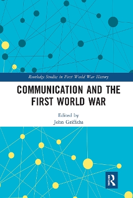 Communication and the First World War by John Griffiths