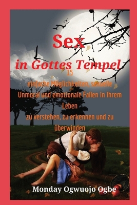 Sex in Gottes Tempel 15 einfache Möglichkeiten, sexuelle Unmoral und emotionale Fallen in Ihrem book