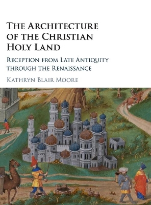 Architecture of the Christian Holy Land by Kathryn Blair Moore