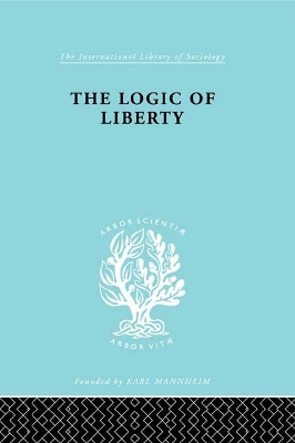The The Logic of Liberty: Reflections and Rejoinders by Michael Polanyi