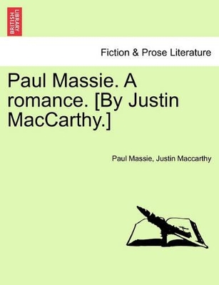 Paul Massie. a Romance. [By Justin MacCarthy.] by Justin MacCarthy