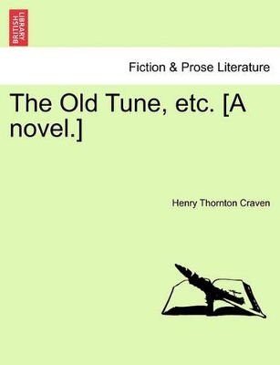 The Old Tune, Etc. [A Novel.] by Henry Thornton Craven