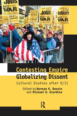 Contesting Empire, Globalizing Dissent: Cultural Studies After 9/11 by Norman K. Denzin
