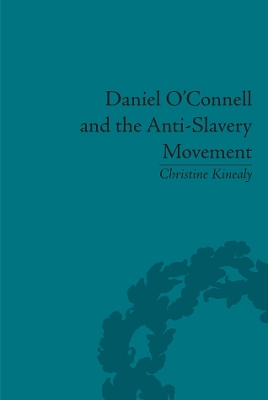 Daniel O'Connell and the Anti-Slavery Movement: 'The Saddest People the Sun Sees' by Christine Kinealy