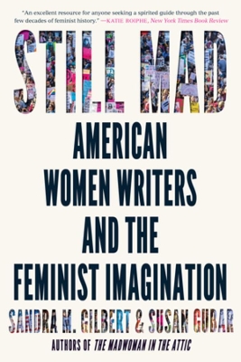 Still Mad: American Women Writers and the Feminist Imagination by Sandra M. Gilbert
