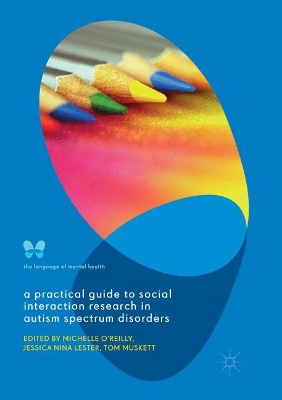 A A Practical Guide to Social Interaction Research in Autism Spectrum Disorders by Michelle O'Reilly