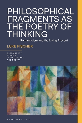 Philosophical Fragments as the Poetry of Thinking: Romanticism and the Living Present book