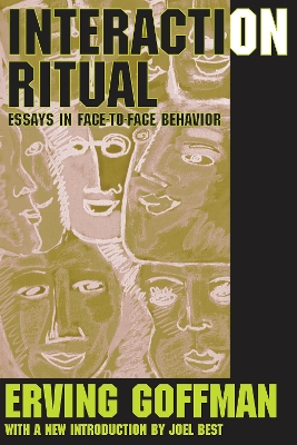 Interaction Ritual: Essays in Face-to-Face Behavior by Erving Goffman