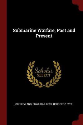 Submarine Warfare, Past and Present by John Leyland