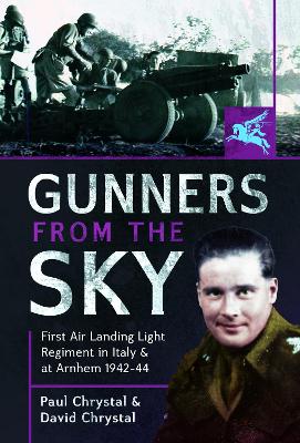 Gunners from the Sky: 1st Air Landing Light Regiment in Italy and at Arnhem, 1942 44 book