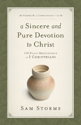 A Sincere and Pure Devotion to Christ, Volume 2: 100 Daily Meditations on 2 Corinthians (2 Corinthians 7-13) book