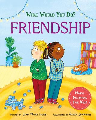 What would you do?: Friendship: Moral dilemmas for kids by Jana Mohr Lone