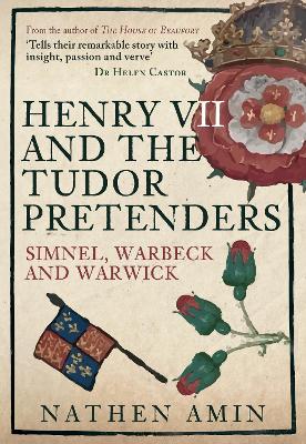 Henry VII and the Tudor Pretenders: Simnel, Warbeck, and Warwick by Nathen Amin
