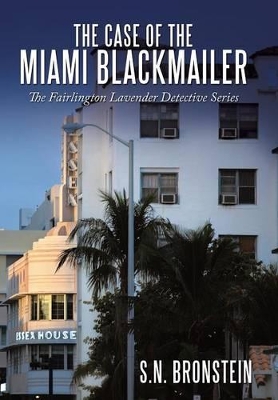 The Case of the Miami Blackmailer: The Fairlington Lavender Detective Series by S.N. Bronstein