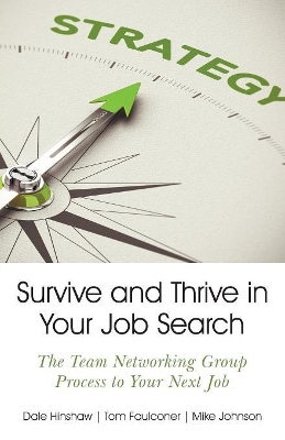 Survive and Thrive in Your Job Search: The Team Networking Group Process to Your Next Job book