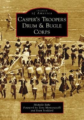 Casper's Troopers Drum & Bugle Corps by Michelle Bahe