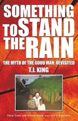 Something to Stand the Rain: The Myth of the Good Man, Revisited book
