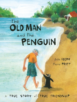 The Old Man and the Penguin: A True Story of True Friendship book