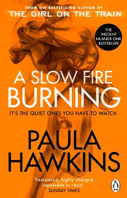 A Slow Fire Burning: The addictive new Sunday Times No.1 bestseller from the author of The Girl on the Train by Paula Hawkins