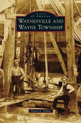 Waynesville and Wayne Township by Dennis E. Dalton