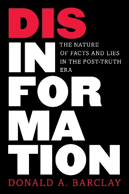 Disinformation: The Nature of Facts and Lies in the Post-Truth Era by Donald A. Barclay