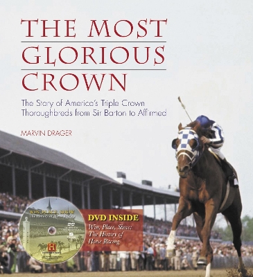 The The Most Glorious Crown: The Story of America's Triple Crown Thoroughbreds from Sir Barton to Affirmed by Marvin Drager