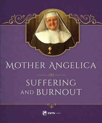 Mother Angelica on Suffering and Burnout book