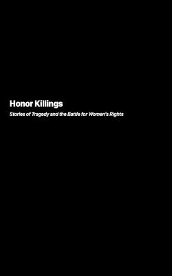 Honor Killings: Stories of Tragedy and the Battle for Women's Rights book