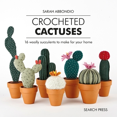 Crocheted Cactuses: 16 Woolly Succulents to Make for Your Home book