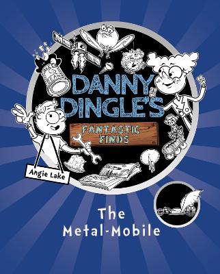 Danny Dingle's Fantastic Finds: The Metal-Mobile (book 1) by Angie Lake