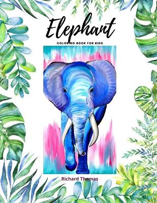 Elephant Coloring Book for Kids: 50 Wonderful Elephant Pages for Coloring Cute Elephant Drawing for Coloring Easy Coloring and Activity Book for Boys and Girls Ages 2 and Up book