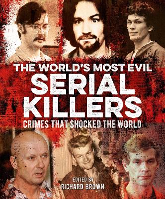 The World's Most Evil Serial Killers: Crimes that Shocked the World book