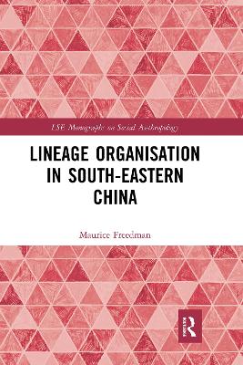 Lineage Organisation in South-Eastern China by Maurice Freedman