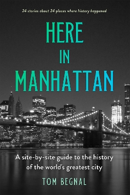 Here in Manhattan: A Site-by-Site Guide to the History of the World's Greatest City book