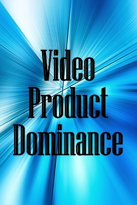 Video Product Dominance: The newest guide for video product enthusiasts book