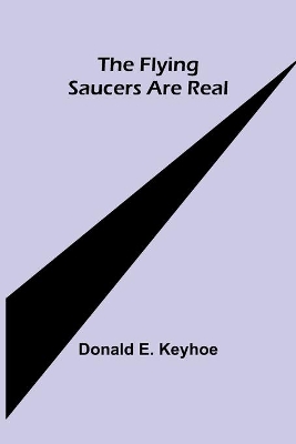 The Flying Saucers are Real by Donald E Keyhoe