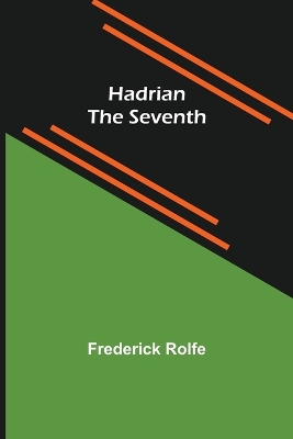 Hadrian the Seventh by Frederick Rolfe