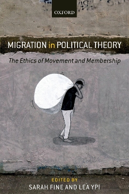 Migration in Political Theory: The Ethics of Movement and Membership by Sarah Fine