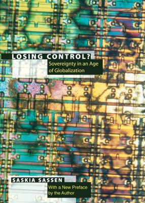 Losing Control?: Sovereignty in the Age of Globalization by Saskia Sassen