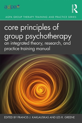 Core Principles of Group Psychotherapy: An Integrated Theory, Research, and Practice Training Manual book