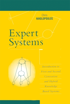 Expert Systems: Introduction to First and Second Generation and Hybrid Knowledge Based Systems by Chris Nikolopoulos