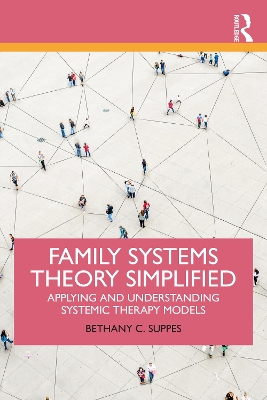 Family Systems Theory Simplified: Applying and Understanding Systemic Therapy Models book