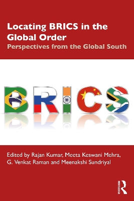 Locating BRICS in the Global Order: Perspectives from the Global South by Rajan Kumar