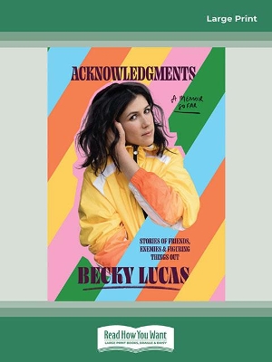 Acknowledgments: Stories of Friends, Enemies and Figuring Things Out by Becky Lucas